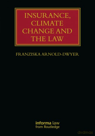 Insurance, Climate Change and the Law (Lloyd's Insurance Law Library) - Franzi Arnold-Dwyer [KSIĄŻKA]