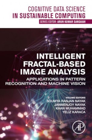 Intelligent Fractal-Based Image Analysis: Applications in Pattern Recognition and Machine Vision (Cognitive Data Science in Sustainable Computing) - Soumya Ranjan Nayak [KSIĄŻKA]