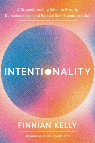 Intentionality: A Groundbreaking Guide to Breath, Consciousness, and Radical Self-Transformation - Finnian Kelly [KSIĄŻKA]