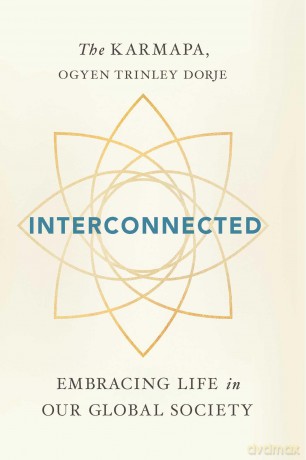 Interconnected: Embracing Life in Our Global Society: Living Wisely in a Global Society - Ogyentrinle Karmapa [KSIĄŻKA]