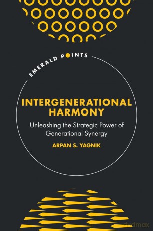 Intergenerational Harmony: Unleashing the Strategic Power of Generational Synergy (Emerald Points) - Arpan S. Yagnik [KSIĄŻKA]