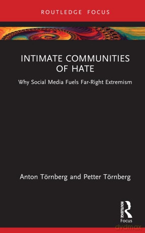 Intimate Communities of Hate: Why Social Media Fuels Far-Right Extremism (Routledge Studies in Political Sociology) - Anton T Rnberg [KSIĄŻKA]