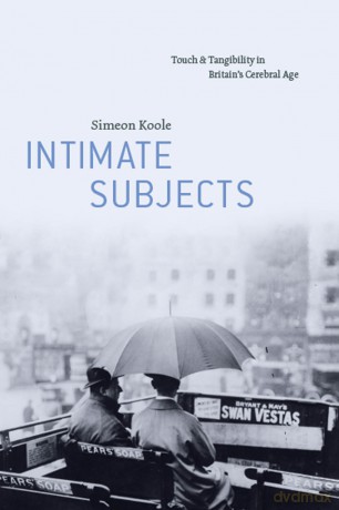 Intimate Subjects: Touch and Tangibility in Britain's Cerebral Age - Simeon Koole [KSIĄŻKA]