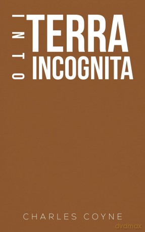 Into Terra Incognita - Charles Coyne [KSIĄŻKA]