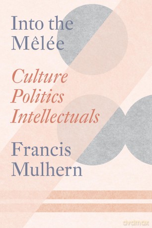 Into the Melée: Culture/Politics/Intellectuals - Francis Mulhern [KSIĄŻKA]
