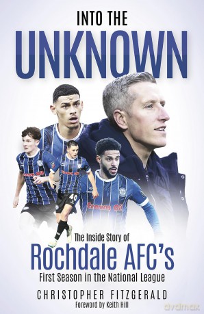 Into the Unknown: The Inside Story of Rochdale AFC's First Season in the National League - Chris Fitzgerald [KSIĄŻKA]