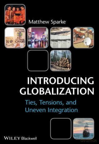 Introducing Globalization: Ties, Tensions, and Uneven Integration - Matthew Sparke [KSIĄŻKA]