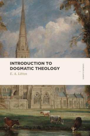 Introduction to Dogmatic Theology (Lexham Classics): On the Basis of the Xxxix, Articles of the Church of England - Litton [KSIĄŻKA]