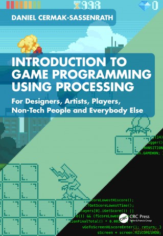 Introduction to Game Programming using Processing: For Designers, Artists, Players, Non-Tech People and Everybody Else - D Cermak-Sassenrath [KSIĄŻKA]