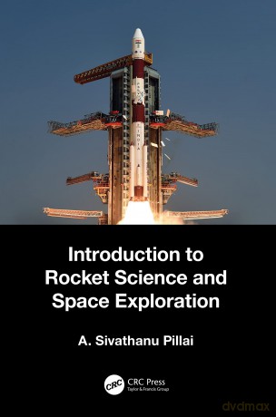 Introduction to Rocket Science and Space Exploration - A. Sivathanu Pillai [KSIĄŻKA]