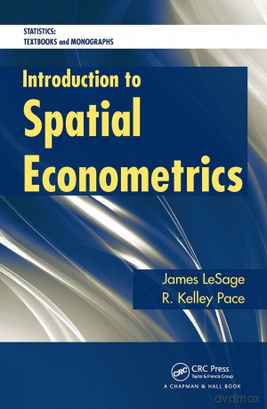 Introduction to Spatial Econometrics (Statistics: A Series of Textbooks and Monographs) - James Lesage [KSIĄŻKA]