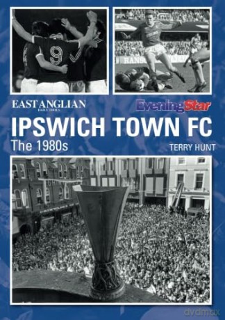 Ipswich Town FC The 1980s - Hunt [KSIĄŻKA]