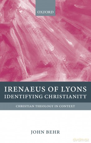 Irenaeus of Lyons: Identifying Christianity (Christian Theology in Context) - John Behr [KSIĄŻKA]