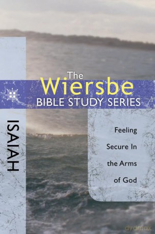 Isaiah: Wiersbe Bilble Study Series: Feeling Secure in the Arms of God (Wiersbe Bible Study) - Warren W. Wiersbe [KSIĄŻKA]