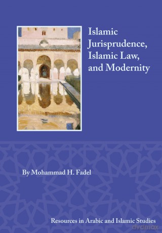 Islamic Jurisprudence, Islamic Law, and Modernity (Resources in Arabic and Islamic Studies) [KSIĄŻKA]
