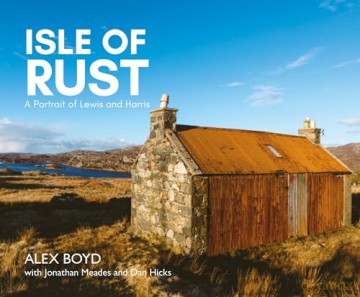Isle of Rust: A Portrait of Lewis and Harris - Shortlisted for the Favourite Scottish Nature Photography Book at the Scottish Nature Photography Awards 2020. - Alex Boyd [KSIĄŻKA]