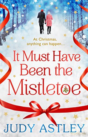 It Must Have Been the Mistletoe: the perfect feel-good festive treat for this Christmas - Judy Astley [KSIĄŻKA]