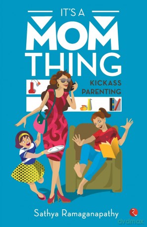 It's a Mom Thing: Kickass Parenting - Sathy Ramaganapathy [KSIĄŻKA]