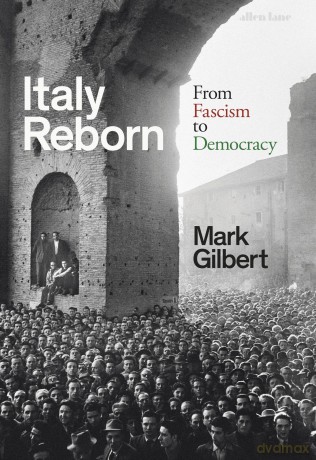 Italy Reborn: From Fascism to Democracy - Mark Gilbert [KSIĄŻKA]
