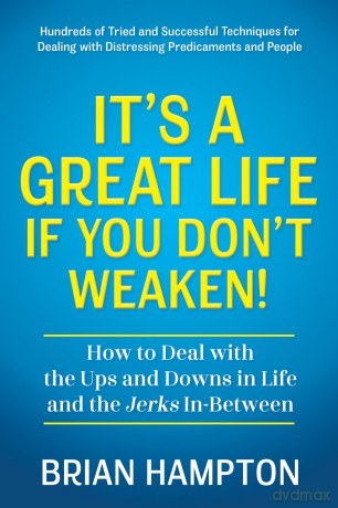It's a Great Life If You Don't Weaken: How to Deal with the Ups and Downs in Life and the Jerks In-Between [KSIĄŻKA]