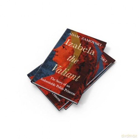 Izabela the Valiant: The Story of an Indomitable Polish Princess - Adam Zamoyski [KSIĄŻKA]