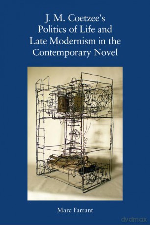 J. M. Coetzee's Politics of Life and Late Modernism in the Contemporary Novel [KSIĄŻKA]
