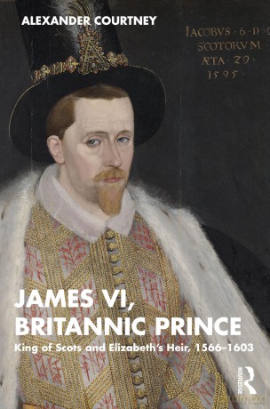 James VI, Britannic Prince: King of Scots and Elizabeth's Heir, 1566-1603 - Alexander Courtney [KSIĄŻKA]