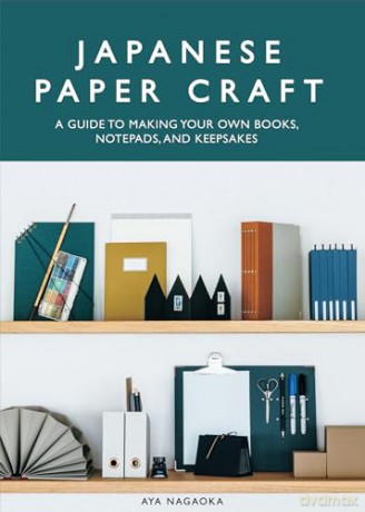 Japanese Paper Craft: A Guide to Making Your Own Books, Notepads, and Keepsakes - Aya Nagaoka [KSIĄŻKA]