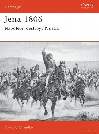 Jena 1806: Napoleon destroys Prussia: No. 20 (Campaign) - Chandler D [KSIĄŻKA]