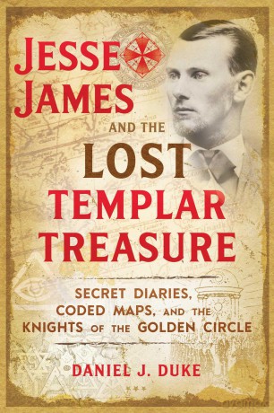 Jesse James and the Lost Templar Treasure: Secret Diaries, Coded Maps, and the Knights of the Golden Circle - Daniel Duke [KSIĄŻKA]