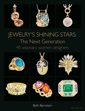 Jewelry's Shining Stars: The Next Generation: 45 Visionary Women Designers - Beth Bernstein [KSIĄŻKA]