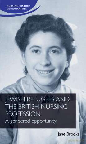 Jewish refugees and the British nursing profession: A gendered opportunity (Nursing History and Humanities) - Jane Brooks [KSIĄŻKA]