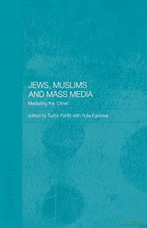 Jews, Muslims and Mass Media: Mediating the 'Other' (Routledge Jewish Studies Series) - Dr Yulia Egorova [KSIĄŻKA]