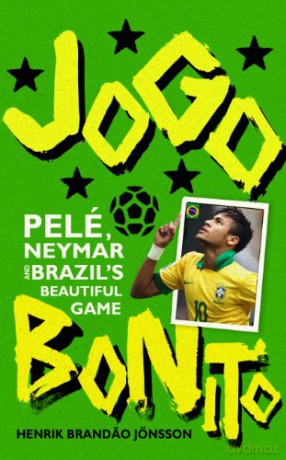 Jogo Bonito: Pele, Neymar and Brazil's Beautiful Game - H Brandao Jonsson [KSIĄŻKA]
