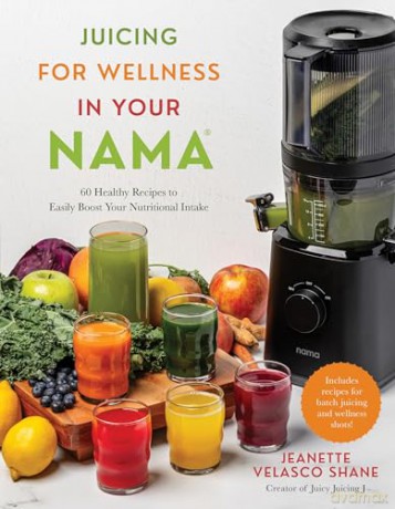 Juicing for Wellness in Your Nama: 60 Healthy Recipes to Easily Boost Your Nutritional Intake - Jeanette Shane [KSIĄŻKA]