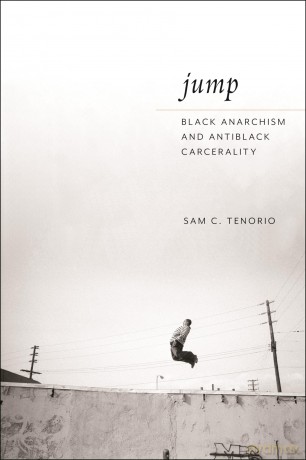 Jump: Black Anarchism and Antiblack Carcerality - Sam C. Tenorio [KSIĄŻKA]