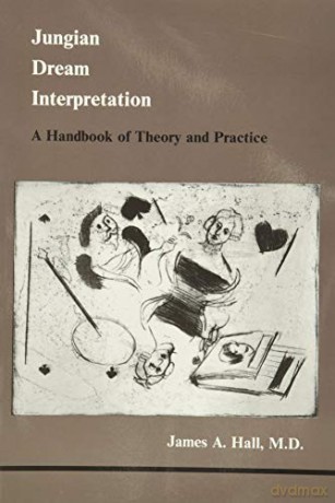 Jungian Dream Interpretation: A Handbook of Theory and Practice (Studies in Jungian Psychology by Jungian Analysts, 13) - James A Hall [KSIĄŻKA]