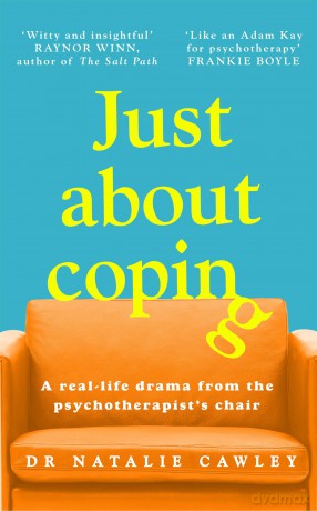 Just About Coping: A Real-Life Drama from the Psychotherapist's Chair - Natalie Cawley [KSIĄŻKA]