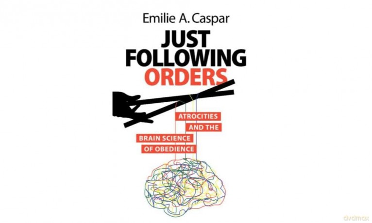 Just Following Orders: Atrocities and the Brain Science of Obedience - Emilie A Caspar [KSIĄŻKA]