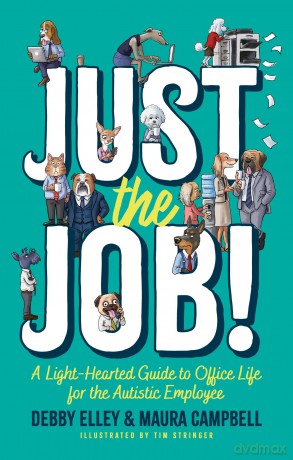 Just the Job!: A Light-Hearted Guide to Office Life for the Autistic Employee - Maura Campbell [KSIĄŻKA]