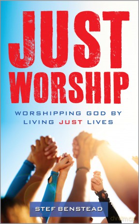 Just Worship: Worshipping God By Living Just Lives - Stef Benstead [KSIĄŻKA]