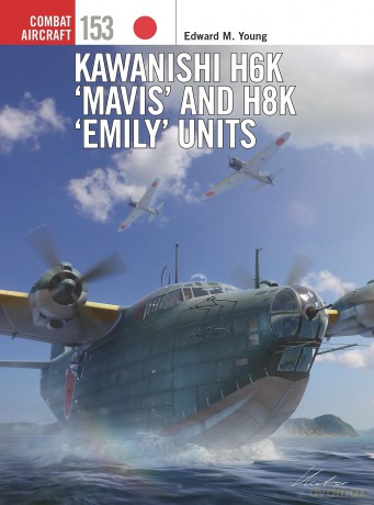 Kawanishi H6K 'Mavis' and H8K 'Emily' Units: 153 (Combat Aircraft) - Edward M Young [KSIĄŻKA]