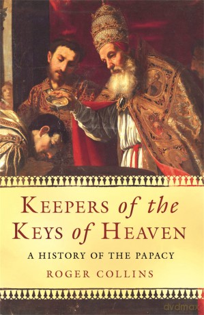Keepers of the Keys of Heaven: A History of the Papacy - Collins Roger [KSIĄŻKA]