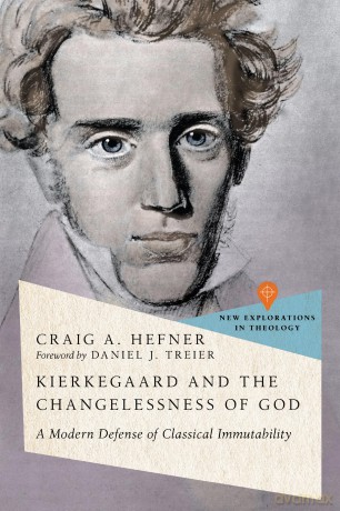 Kierkegaard and the Changelessness of God: A Modern Defense of Classical Immutability (New Explorations in Theology) - Craig Hefner [KSIĄŻKA]