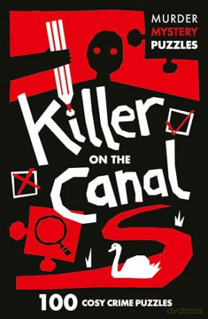 Killer on the Canal: Unravel the Crime Puzzles in this gripping Murder Mystery that will keep you guessing till the very end (Collins Murder Mystery Puzzles) - Clarity Media [KSIĄŻKA]