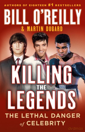 Killing the Legends: The Lethal Danger of Celebrity - Bill O'reilly [KSIĄŻKA]