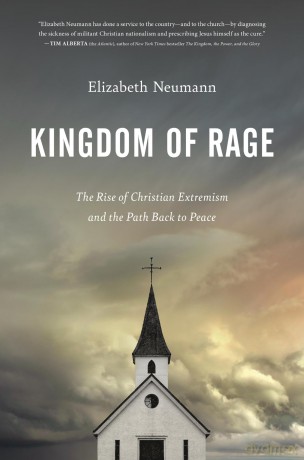 Kingdom of Rage: The Rise of Christian Extremism and the Path Back to Peace - Elizabeth Neumann [KSIĄŻKA]