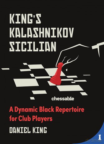 King's Kalashnikov Sicilian: A Dynamic Black Repertoire for Club Players - Daniel King [KSIĄŻKA]