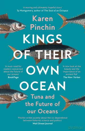 Kings of Their Own Ocean: Tuna and the Future of our Oceans - Karen Pinchin [KSIĄŻKA]