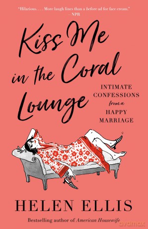 Kiss Me in the Coral Lounge: Intimate Confessions from a Happy Marriage - Helen Ellis [KSIĄŻKA]